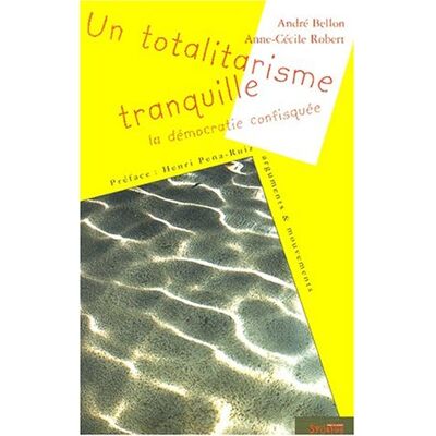 André Bellon Le Totalitarisme Tranquille : La Démocratie Confisquée - Publicité André Bellon Le Totalitarisme Tranquille : La Démocratie Confisquée - Publicité