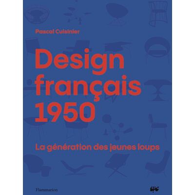 Pascal Cuisinier Design Français 1950 : La Génération Des Jeunes Loups - Publicité Pascal Cuisinier Design Français 1950 : La Génération Des Jeunes Loups - Publicité