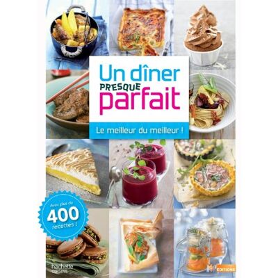 Collectif Un Dîner Presque Parfait : Le Best Of ! : Plus De 300 Recettes ! - Publicité Collectif Un Dîner Presque Parfait : Le Best Of ! : Plus De 300 Recettes ! - Publicité