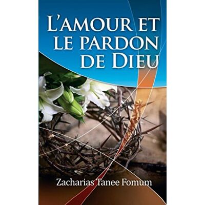 Fomum, Zacharias Tanee L'Amour Et Le Pardon De Dieu (Evangelisation, Band 1) - Publicité Fomum, Zacharias Tanee L'Amour Et Le Pardon De Dieu (Evangelisation, Band 1) - Publicité