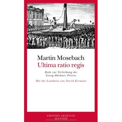 Martin Mosebach Ultima Ratio Regis: Rede Zur Verleihung Des Georg-Büchner-Preises. Mit Der Laudatio Von Navid Kermani - Publicité Martin Mosebach Ultima Ratio Regis: Rede Zur Verleihung Des Georg-Büchner-Preises. Mit Der Laudatio Von Navid Kermani - Publicité