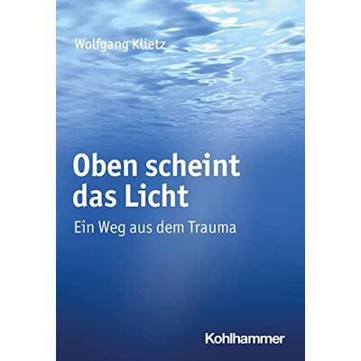 Wolfgang Klietz Oben Scheint Das Licht: Ein Weg Aus Dem Trauma - Publicité Wolfgang Klietz Oben Scheint Das Licht: Ein Weg Aus Dem Trauma - Publicité