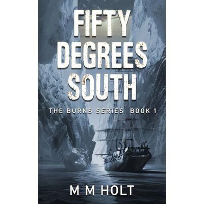M.M. Holt Fifty Degrees South: The Battle At The End Of The World Novella (The Burns Series, Band 1) - Publicité M.M. Holt Fifty Degrees South: The Battle At The End Of The World Novella (The Burns Series, Band 1) - Publicité
