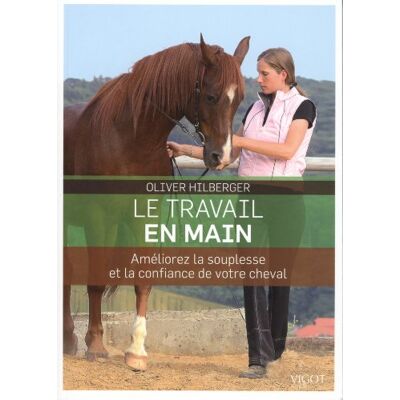 Oliver Hilberger Le Travail En Main : Améliorez La Souplesse Et La Confiance De Votre Cheval - Publicité Oliver Hilberger Le Travail En Main : Améliorez La Souplesse Et La Confiance De Votre Cheval - Publicité