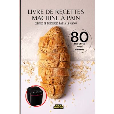 EDITIONS, AI & N Livre De Recettes Machine À Pain: Cuisinez De Délicieuses Pain À La Maison - Publicité EDITIONS, AI & N Livre De Recettes Machine À Pain: Cuisinez De Délicieuses Pain À La Maison - Publicité