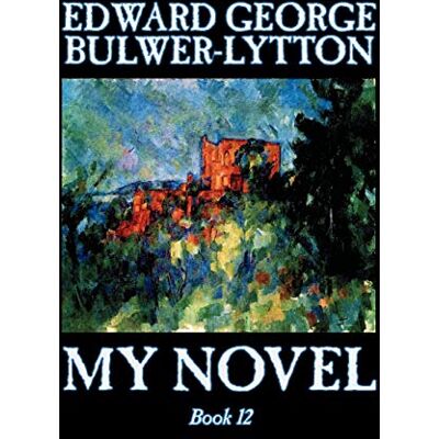 Bulwer-Lytton, Edward George My Novel, Book 12 Of 12 By Edward George Lytton Bulwer-Lytton, Fiction, Literary - Publicité Bulwer-Lytton, Edward George My Novel, Book 12 Of 12 By Edward George Lytton Bulwer-Lytton, Fiction, Literary - Publicité