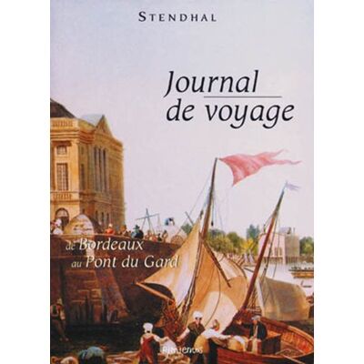 Stendhal Journal De Voyage : De Bordeaux Au Pont Du Gard : Tarascon, Nîmes, Montpellier, Béziers, Sijean, Narbonne, Perpignan, Angoulème, Bordeaux, Lesparre, Pauillac, Toulouse, Agen, Dax, Bayonne, Pau, Auch, Carcassonne - Publicité Stendhal Journal De Voyage : De Bordeaux Au Pont Du Gard : Tarascon, Nîmes, Montpellier, Béziers, Sijean, Narbonne, Perpignan, Angoulème, Bordeaux, Lesparre, Pauillac, Toulouse, Agen, Dax, Bayonne, Pau, Auch, Carcassonne - Publicité