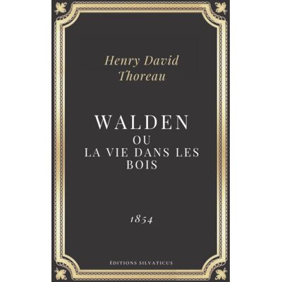 Thoreau, Henry David Walden Ou La Vie Dans Les Bois: Texte Intégral (Annoté D'Une Biographie) - Publicité Thoreau, Henry David Walden Ou La Vie Dans Les Bois: Texte Intégral (Annoté D'Une Biographie) - Publicité