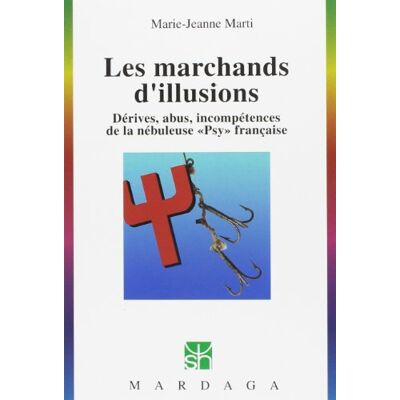 Marie-Jeanne Marti Les Marchands D'Illusions : Dérives, Abus, Incompétences De La Nébuleuse Psy Française - Publicité Marie-Jeanne Marti Les Marchands D'Illusions : Dérives, Abus, Incompétences De La Nébuleuse Psy Française - Publicité