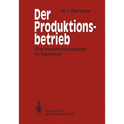 Hans-Jürgen Warnecke Der Produktionsbetrieb. Eine Industriebetriebslehre Für Ingenieure. Publicité Hans-Jürgen Warnecke Der Produktionsbetrieb. Eine Industriebetriebslehre Für Ingenieure. Publicité