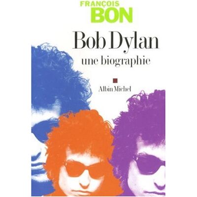 François Bon Bob Dylan : Une Biographie - Publicité François Bon Bob Dylan : Une Biographie - Publicité