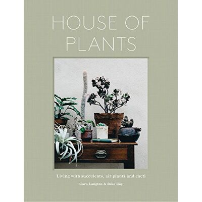 Rose Ray House Of Plants : Living With Succulents, Air Plants And Cacti - Publicité Rose Ray House Of Plants : Living With Succulents, Air Plants And Cacti - Publicité