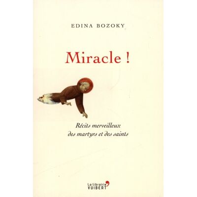 Edina Bozoky Miracle ! : Récits Merveilleux Des Martyrs Et Des Saints - Publicité Edina Bozoky Miracle ! : Récits Merveilleux Des Martyrs Et Des Saints - Publicité