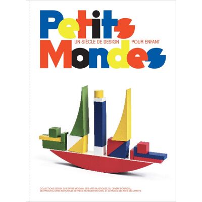 Collectif Petits Mondes : Un Siècle De Design Pour Enfant : Collections Design Du Centre National Des Arts Plastiques, Du Centre Pompidou, Des Manufactures Nationales-Sèvres & Mobilier National Et Du Musée Des Arts Décoratifs - Publicité Collectif Petits Mondes : Un Siècle De Design Pour Enfant : Collections Design Du Centre National Des Arts Plastiques, Du Centre Pompidou, Des Manufactures Nationales-Sèvres & Mobilier National Et Du Musée Des Arts Décoratifs - Publicité