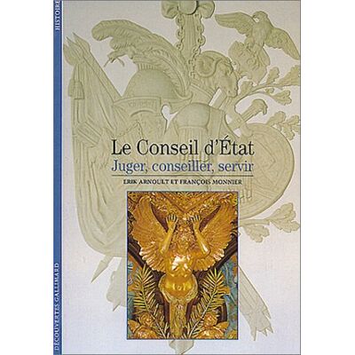 François Monnier Le Conseil D'Etat : Juger, Conseiller, Servir - Publicité François Monnier Le Conseil D'Etat : Juger, Conseiller, Servir - Publicité