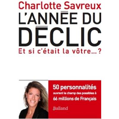 Charlotte Savreux L'Année Du Déclic : 50 Personnalités Ouvrent Le Champ Des Possibles À 66 Millions De Français : Et Si C'Était La Vôtre... ? - Publicité Charlotte Savreux L'Année Du Déclic : 50 Personnalités Ouvrent Le Champ Des Possibles À 66 Millions De Français : Et Si C'Était La Vôtre... ? - Publicité