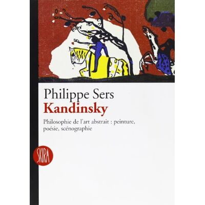 Philippe Sers Kandinsky : Philosophie De L'Art Abstrait, Peinture, Poésie, Scénographie - Publicité Philippe Sers Kandinsky : Philosophie De L'Art Abstrait, Peinture, Poésie, Scénographie - Publicité
