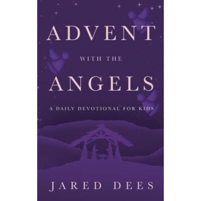 Jared Dees Advent With The Angels: A Daily Devotional For Kids - Publicité Jared Dees Advent With The Angels: A Daily Devotional For Kids - Publicité