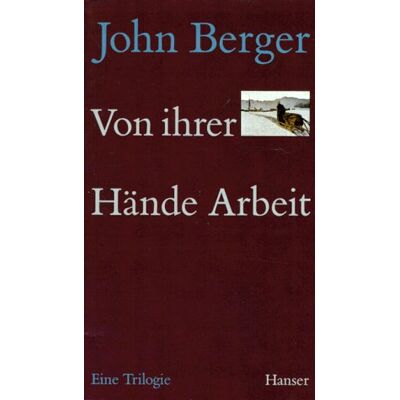 John Berger Von Ihrer Hände Arbeit: Eine Trilogie (1979-1990). Sau-Erde, Spiel Mir Ein Lied, Flieder Und Flagge - Publicité John Berger Von Ihrer Hände Arbeit: Eine Trilogie (1979-1990). Sau-Erde, Spiel Mir Ein Lied, Flieder Und Flagge - Publicité