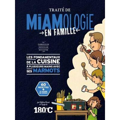 Traité De Miamologie En Famille : Tambouiller, Patouiller, Boulotter : Les Fondamentaux De La Cuisine À Plusieurs Mains Avec Ses Marmots, 60 Recettes + 12 Leçons De Choses - Publicité Traité De Miamologie En Famille : Tambouiller, Patouiller, Boulotter : Les Fondamentaux De La Cuisine À Plusieurs Mains Avec Ses Marmots, 60 Recettes + 12 Leçons De Choses - Publicité