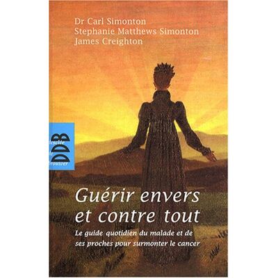 Carl Simonton Guérir Envers Et Contre Tout : Le Guide Quotidien Du Malade Et De Ses Proches Pour Surmonter Le Cancer : À L'Usage Des Patients, De Leur Famille Et De Ceux Qui Les Soignent, Un Guide Détaillé Pour Vaincre Le Cancer Et Revivre - Publicité Carl Simonton Guérir Envers Et Contre Tout : Le Guide Quotidien Du Malade Et De Ses Proches Pour Surmonter Le Cancer : À L'Usage Des Patients, De Leur Famille Et De Ceux Qui Les Soignent, Un Guide Détaillé Pour Vaincre Le Cancer Et Revivre - Publicité