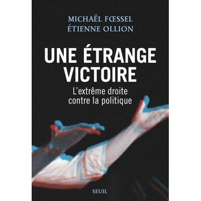 Michaël Foessel Une Étrange Victoire : L'Extrême Droite Contre La Politique - Publicité Michaël Foessel Une Étrange Victoire : L'Extrême Droite Contre La Politique - Publicité