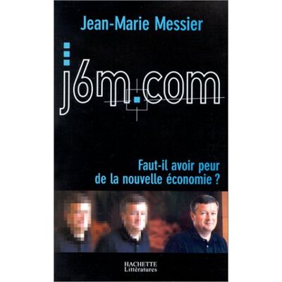 Jean-Marie Messier J6m.Com : Faut-Il Avoir Peur De La Nouvelle Économie ? - Publicité Jean-Marie Messier J6m.Com : Faut-Il Avoir Peur De La Nouvelle Économie ? - Publicité