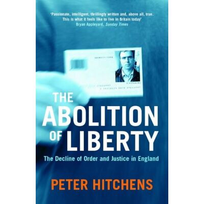 Peter Hitchens Abolition Of Liberty: The Decline Of Order And Justice In England - Publicité Peter Hitchens Abolition Of Liberty: The Decline Of Order And Justice In England - Publicité