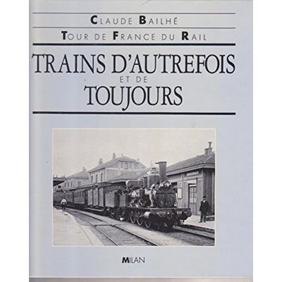 Bailhe Trains D'Autrefois Et De Toujours : Tour De France Du Rail - Publicité Bailhe Trains D'Autrefois Et De Toujours : Tour De France Du Rail - Publicité