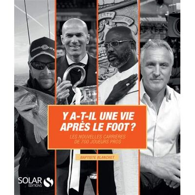 Y A-T-Il Une Vie Après Le Foot ? : Les Nouvelles Carrières De 700 Joueurs Pros - Publicité Y A-T-Il Une Vie Après Le Foot ? : Les Nouvelles Carrières De 700 Joueurs Pros - Publicité