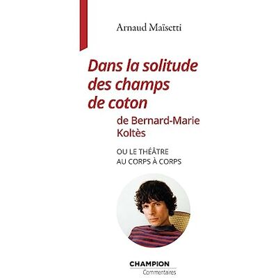 Arnaud Maïsetti Dans La Solitude Des Champs De Coton De Bernard-Marie Koltès Ou Le Théâtre Au Corps À Corps - Publicité Arnaud Maïsetti Dans La Solitude Des Champs De Coton De Bernard-Marie Koltès Ou Le Théâtre Au Corps À Corps - Publicité