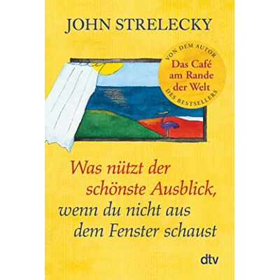 John Strelecky Was Nützt Der Schönste Ausblick, Wenn Du Nicht Aus Dem Fenster Schaust: Der Bestseller Erstmals Im Taschenbuch - Publicité John Strelecky Was Nützt Der Schönste Ausblick, Wenn Du Nicht Aus Dem Fenster Schaust: Der Bestseller Erstmals Im Taschenbuch - Publicité