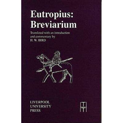 Eutropius: Breviarium: Dedicated To Lord Valens Gothicus Maximus (Translated Texts For Historians, Band 14) - Publicité Eutropius: Breviarium: Dedicated To Lord Valens Gothicus Maximus (Translated Texts For Historians, Band 14) - Publicité