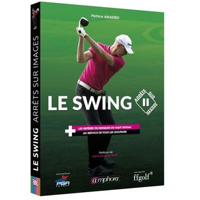 Amadieu Patrice Le Swing : Arrêts Sur Images : Les Repères Techniques Du Haut Niveau Au Service De Tous Les Golfeurs - Publicité Amadieu Patrice Le Swing : Arrêts Sur Images : Les Repères Techniques Du Haut Niveau Au Service De Tous Les Golfeurs - Publicité