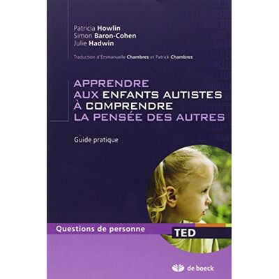 Patricia Howlin Apprendre Aux Enfants Autistes À Comprendre La Pensée Des Autres : Guide Pratique - Publicité Patricia Howlin Apprendre Aux Enfants Autistes À Comprendre La Pensée Des Autres : Guide Pratique - Publicité
