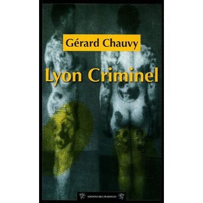 Gérard Chauvy Cent Ans De Crimes À Lyon : Lyon Criminel - Publicité Gérard Chauvy Cent Ans De Crimes À Lyon : Lyon Criminel - Publicité