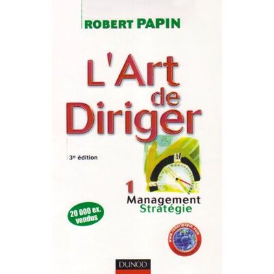 Robert Papin L'Art De Diriger. Vol. 1. Management, Stratégie - Publicité Robert Papin L'Art De Diriger. Vol. 1. Management, Stratégie - Publicité