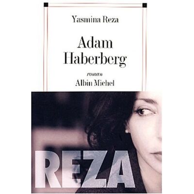 Yasmina Reza Adam Haberberg (Romans, Nouvelles, Recits (Domaine Francais)) - Publicité Yasmina Reza Adam Haberberg (Romans, Nouvelles, Recits (Domaine Francais)) - Publicité