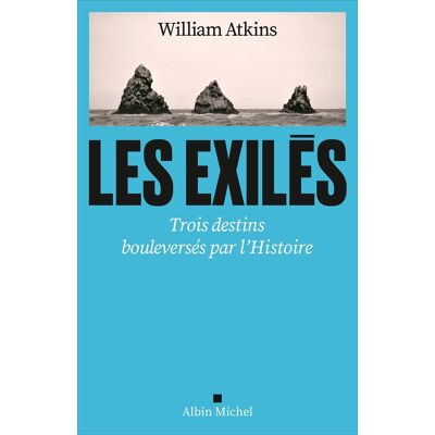 William Atkins Les Exilés : Trois Destins Bouleversés Par L'Histoire - Publicité William Atkins Les Exilés : Trois Destins Bouleversés Par L'Histoire - Publicité