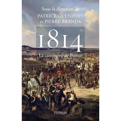 Patrice Gueniffey 1814 : La Campagne De France - Publicité Patrice Gueniffey 1814 : La Campagne De France - Publicité