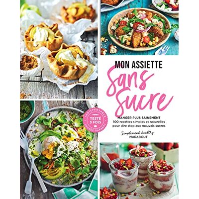 Marabout Mon Assiette Sans Sucre : Manger Plus Sainement : 100 Recettes Simples Et Naturelles Pour Dire Stop Aux Mauvais Sucres - Publicité Marabout Mon Assiette Sans Sucre : Manger Plus Sainement : 100 Recettes Simples Et Naturelles Pour Dire Stop Aux Mauvais Sucres - Publicité