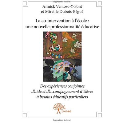 Annick Ventoso-Y-Font La Co Intervention À L'École : Une Nouvelle Professionnalité Éducative : Des Expériences Conjointes D'Aide Et D'Accompagnement D'Élèves À Besoins Éducatifs Particuliers - Publicité Annick Ventoso-Y-Font La Co Intervention À L'École : Une Nouvelle Professionnalité Éducative : Des Expériences Conjointes D'Aide Et D'Accompagnement D'Élèves À Besoins Éducatifs Particuliers - Publicité
