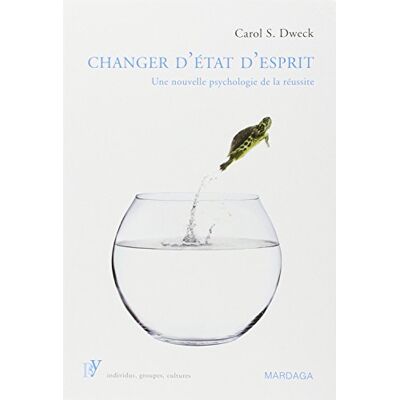 Dweck, Carol S. Changer D'État D'Esprit : Une Nouvelle Psychologie De La Réussite - Publicité Dweck, Carol S. Changer D'État D'Esprit : Une Nouvelle Psychologie De La Réussite - Publicité