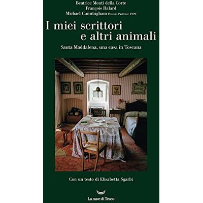 Beatrice Monti della Corte I Miei Scrittori E Altri Animali. Santa Maddalena, Una Casa In Toscana (Le Costellazioni) - Publicité Beatrice Monti della Corte I Miei Scrittori E Altri Animali. Santa Maddalena, Una Casa In Toscana (Le Costellazioni) - Publicité