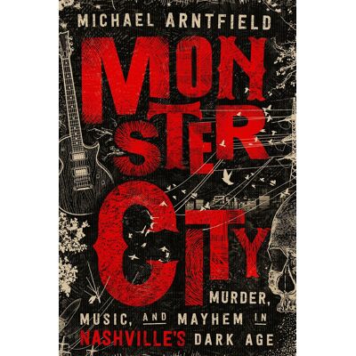 Michael Arntfield Monster City: Murder, Music, And Mayhem In Nashville’s Dark Age - Publicité Michael Arntfield Monster City: Murder, Music, And Mayhem In Nashville’s Dark Age - Publicité