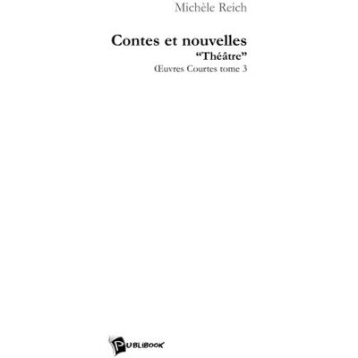 Michèle Reich Contes Et Nouvelles Théâtres Oeuvres Courtes : Tome 3 - Publicité Michèle Reich Contes Et Nouvelles Théâtres Oeuvres Courtes : Tome 3 - Publicité