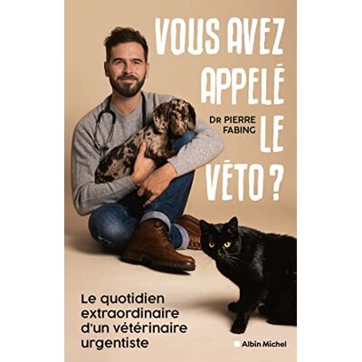Pierre Fabing Vous Avez Appelé Le Véto ? : Le Quotidien Extraordinaire D'Un Vétérinaire Urgentiste - Publicité Pierre Fabing Vous Avez Appelé Le Véto ? : Le Quotidien Extraordinaire D'Un Vétérinaire Urgentiste - Publicité