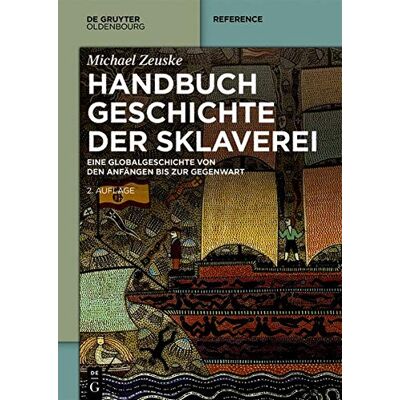 Michael Zeuske Handbuch Geschichte Der Sklaverei: Eine Globalgeschichte Von Den Anfängen Bis Zur Gegenwart (De Gruyter Reference) - Publicité Michael Zeuske Handbuch Geschichte Der Sklaverei: Eine Globalgeschichte Von Den Anfängen Bis Zur Gegenwart (De Gruyter Reference) - Publicité