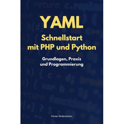 Florian Wollenschein Yaml Schnellstart Mit Php Und Python: Grundlagen, Praxis Und Programmierung - Publicité Florian Wollenschein Yaml Schnellstart Mit Php Und Python: Grundlagen, Praxis Und Programmierung - Publicité