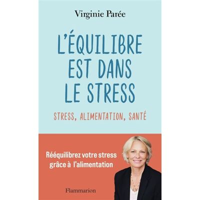 Virginie Parée L'Équilibre Est Dans Le Stress : Stress, Alimentation, Santé : Rééquilibrez Votre Stress Grâce À L'Alimentation - Publicité Virginie Parée L'Équilibre Est Dans Le Stress : Stress, Alimentation, Santé : Rééquilibrez Votre Stress Grâce À L'Alimentation - Publicité